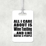 All I Care About Is Wine Tasting - Luggage Bag Tag