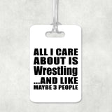 All I Care About Is Wrestling - Luggage Bag Tag