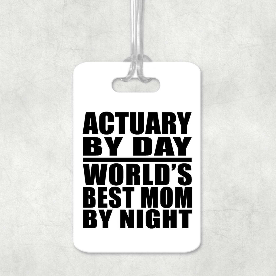 Actuary By Day World's Best Mom By Night - Luggage Bag Tag
