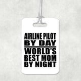 Airline Pilot By Day World's Best Mom By Night - Luggage Bag Tag