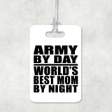 Army By Day World's Best Mom By Night - Luggage Bag Tag