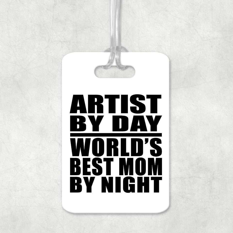 Artist By Day World's Best Mom By Night - Luggage Bag Tag