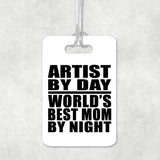 Artist By Day World's Best Mom By Night - Luggage Bag Tag
