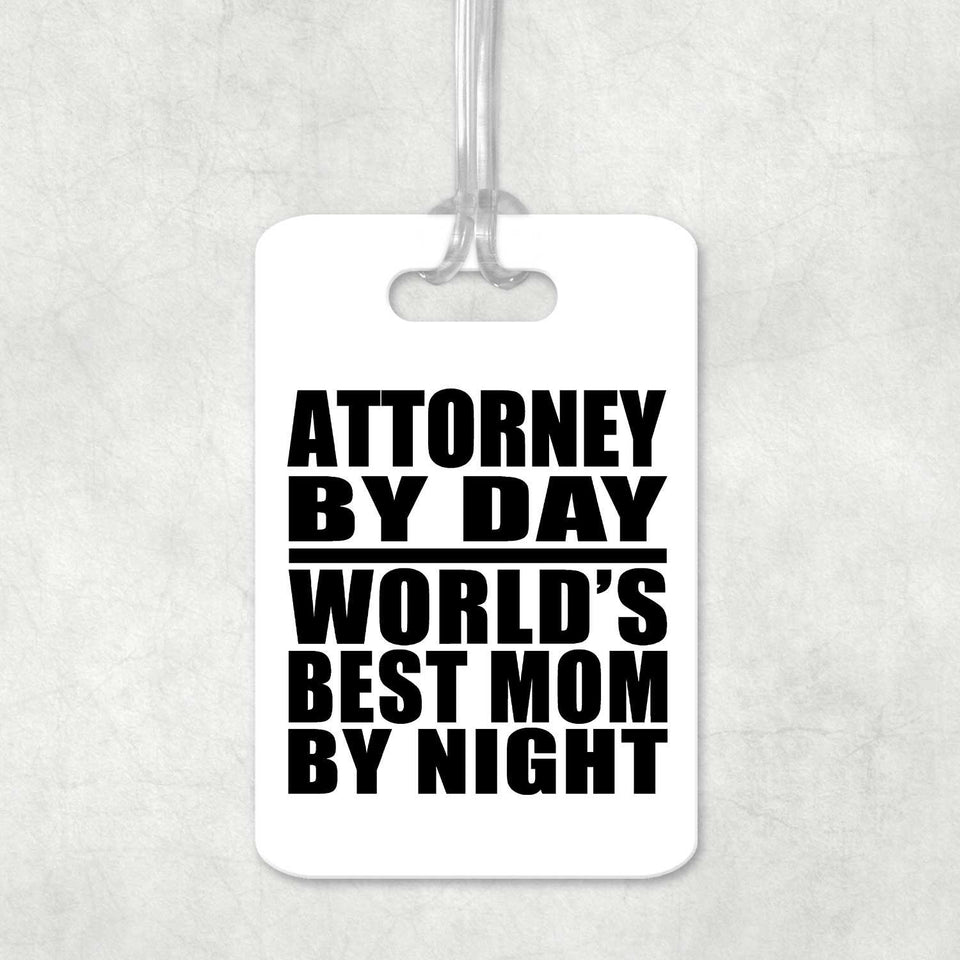 Attorney By Day World's Best Mom By Night - Luggage Bag Tag