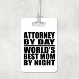 Attorney By Day World's Best Mom By Night - Luggage Bag Tag
