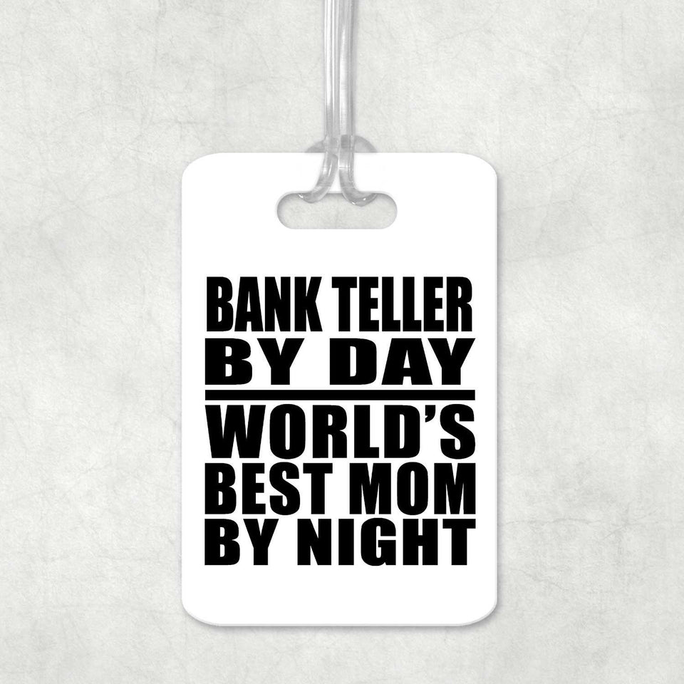 Bank Teller By Day World's Best Mom By Night - Luggage Bag Tag
