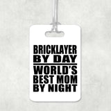Bricklayer By Day World's Best Mom By Night - Luggage Bag Tag