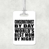 Conservationist By Day World's Best Mom By Night - Luggage Bag Tag