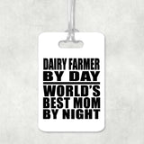 Dairy Farmer By Day World's Best Mom By Night - Luggage Bag Tag