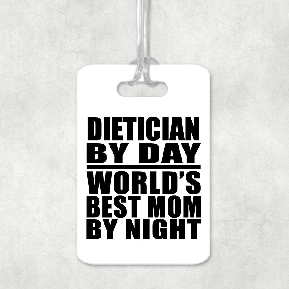 Dietician By Day World's Best Mom By Night - Luggage Bag Tag