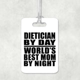 Dietician By Day World's Best Mom By Night - Luggage Bag Tag