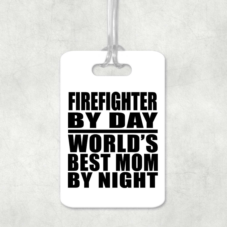 Firefighter By Day World's Best Mom By Night - Luggage Bag Tag