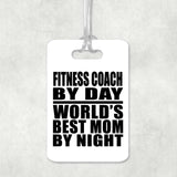 Fitness Coach By Day World's Best Mom By Night - Luggage Bag Tag