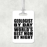 Geologist By Day World's Best Mom By Night - Luggage Bag Tag