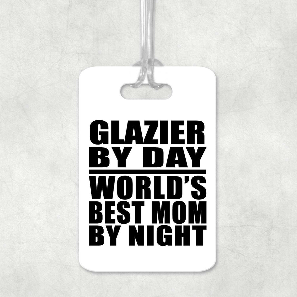 Glazier By Day World's Best Mom By Night - Luggage Bag Tag