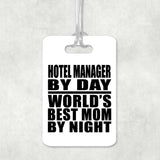 Hotel Manager By Day World's Best Mom By Night - Luggage Bag Tag