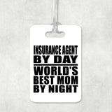 Insurance Agent By Day World's Best Mom By Night - Luggage Bag Tag