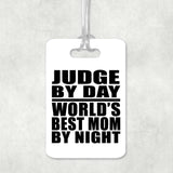 Judge By Day World's Best Mom By Night - Luggage Bag Tag