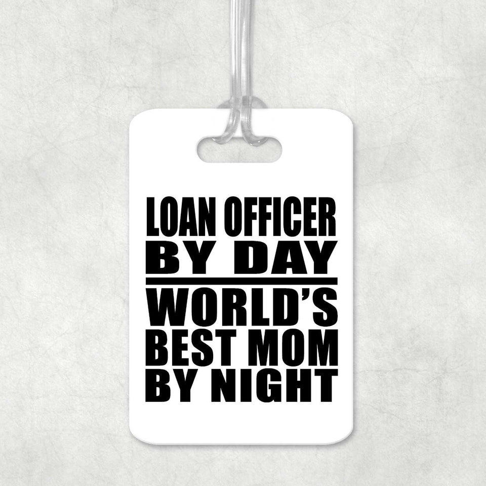 Loan Officer By Day World's Best Mom By Night - Luggage Bag Tag