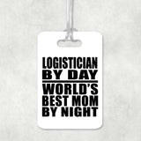 Logistician By Day World's Best Mom By Night - Luggage Bag Tag