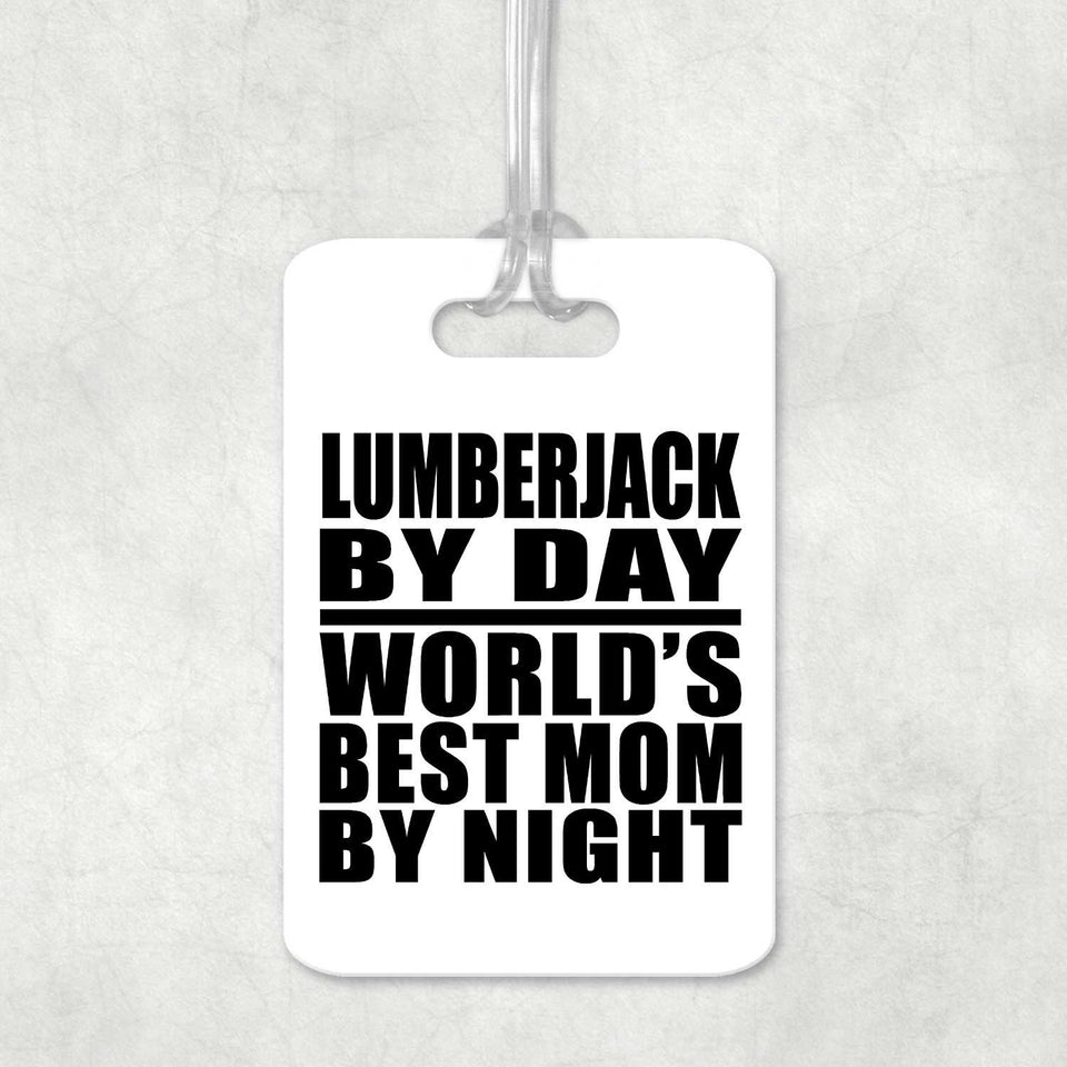 Lumberjack By Day World's Best Mom By Night - Luggage Bag Tag