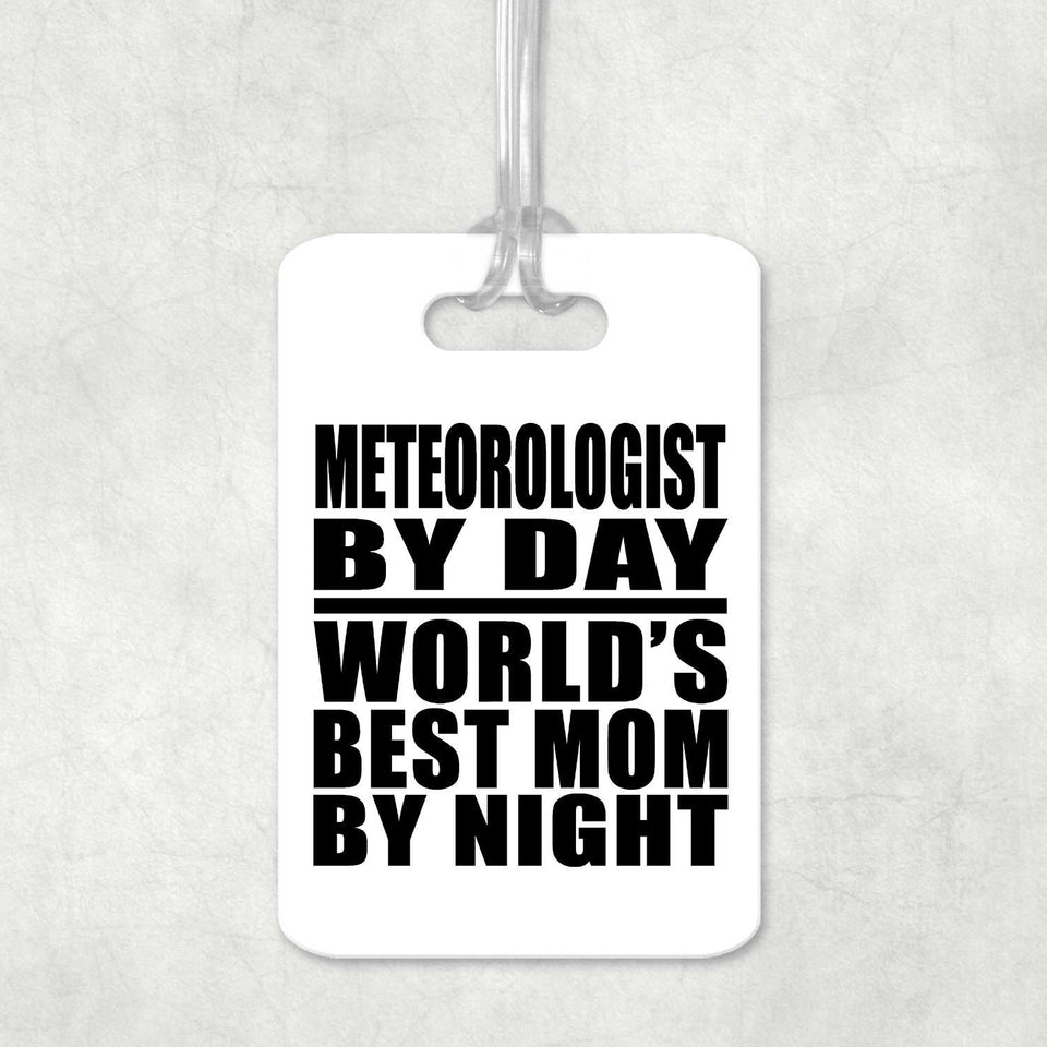Meteorologist By Day World's Best Mom By Night - Luggage Bag Tag