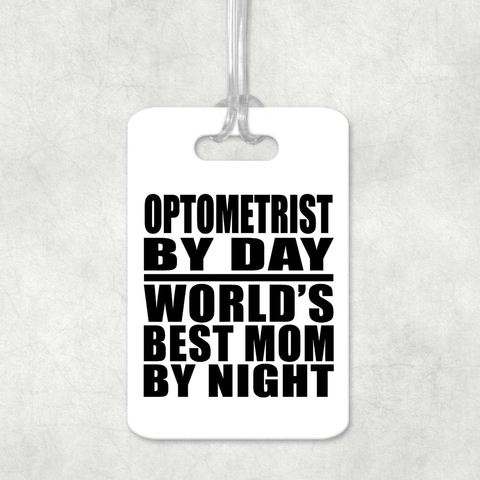 Optometrist By Day World's Best Mom By Night - Luggage Bag Tag