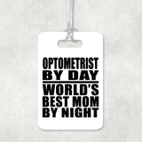 Optometrist By Day World's Best Mom By Night - Luggage Bag Tag