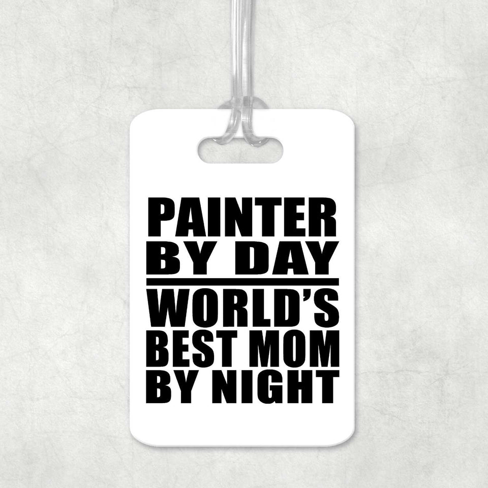 Painter By Day World's Best Mom By Night - Luggage Bag Tag