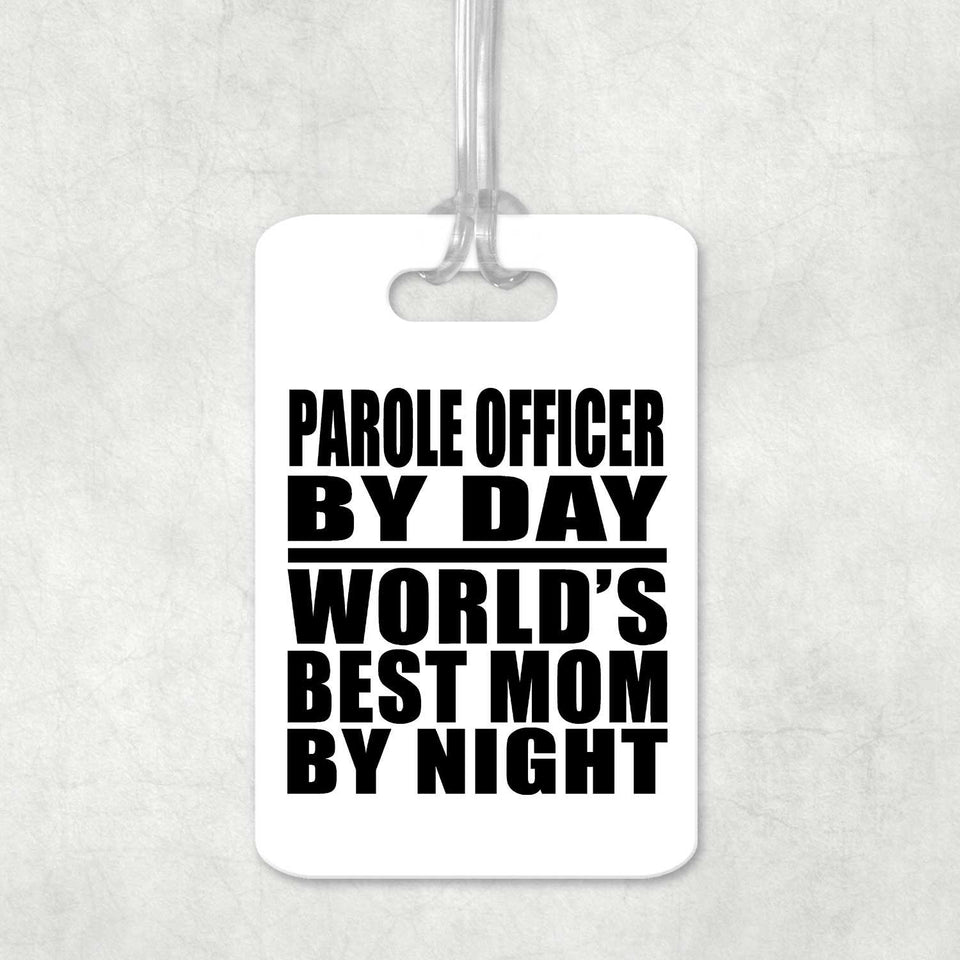 Parole Officer By Day World's Best Mom By Night - Luggage Bag Tag