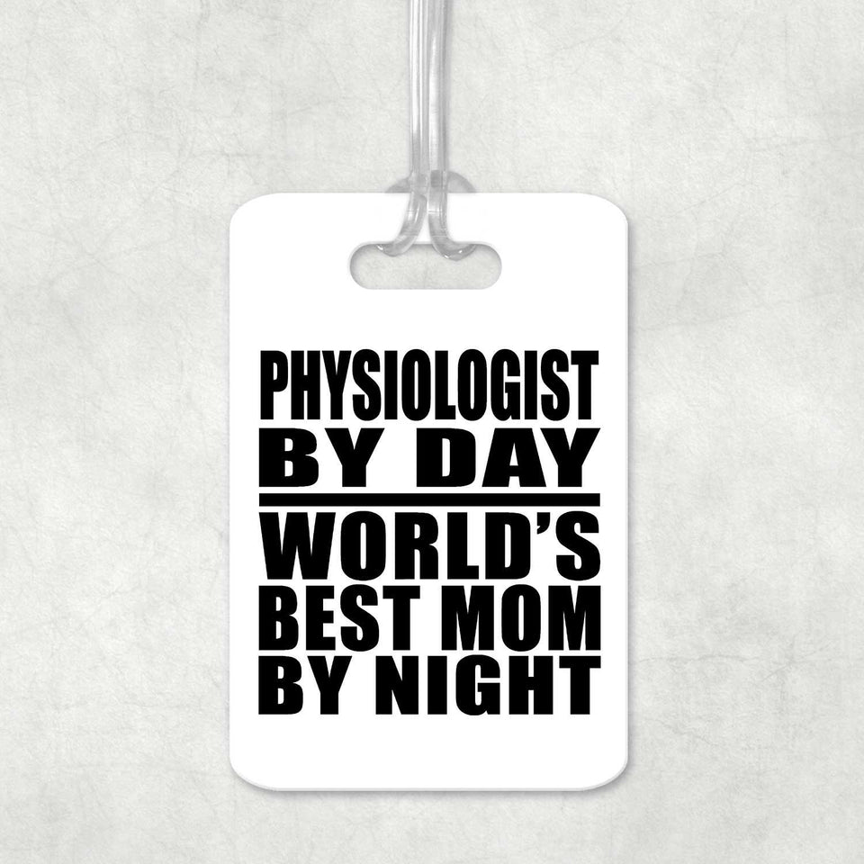 Physiologist By Day World's Best Mom By Night - Luggage Bag Tag
