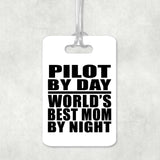 Pilot By Day World's Best Mom By Night - Luggage Bag Tag