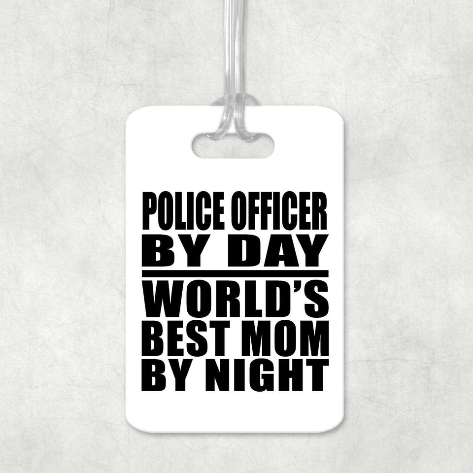 Police Officer By Day World's Best Mom By Night - Luggage Bag Tag