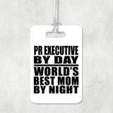 Pr Executive By Day World's Best Mom By Night - Luggage Bag Tag