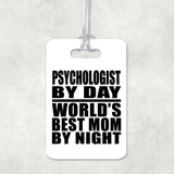 Psychologist By Day World's Best Mom By Night - Luggage Bag Tag