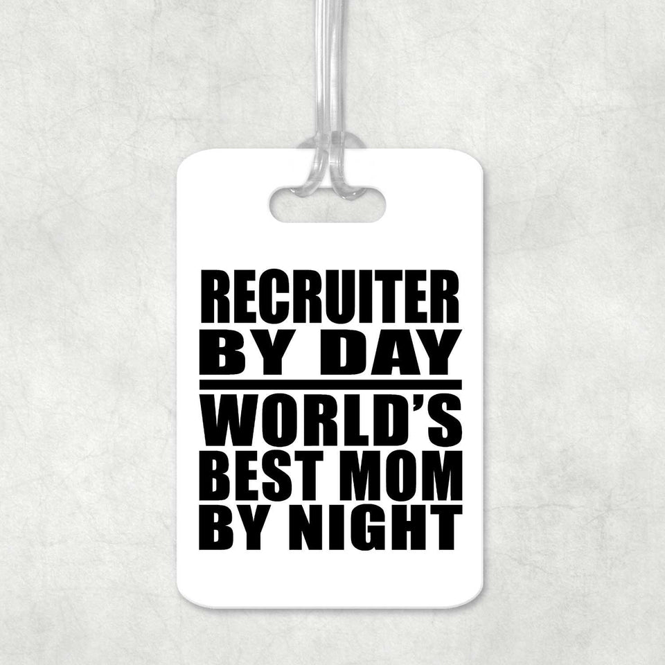 Recruiter By Day World's Best Mom By Night - Luggage Bag Tag