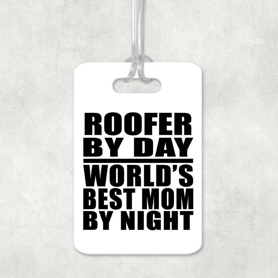 Roofer By Day World's Best Mom By Night - Luggage Bag Tag