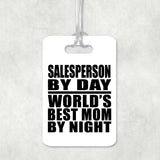 Salesperson By Day World's Best Mom By Night - Luggage Bag Tag