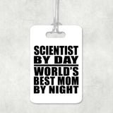 Scientist By Day World's Best Mom By Night - Luggage Bag Tag
