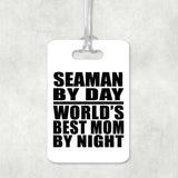 Seaman By Day World's Best Mom By Night - Luggage Bag Tag