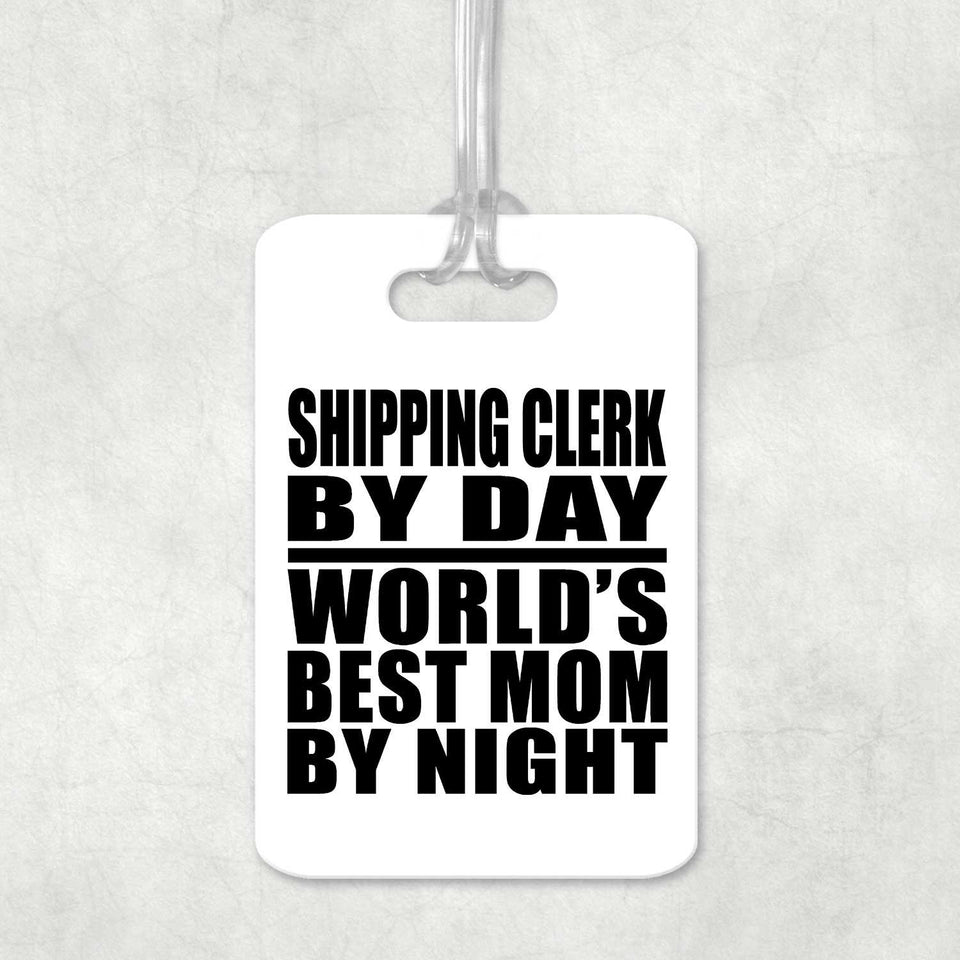 Shipping Clerk By Day World's Best Mom By Night - Luggage Bag Tag