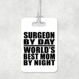Surgeon By Day World's Best Mom By Night - Luggage Bag Tag