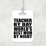 Teacher By Day World's Best Mom By Night - Luggage Bag Tag