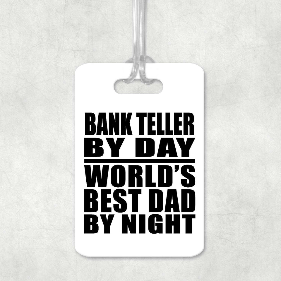 Bank Teller By Day World's Best Dad By Night - Luggage Bag Tag
