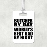 Butcher By Day World's Best Dad By Night - Luggage Bag Tag