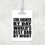 Civil Engineer By Day World's Best Dad By Night - Luggage Bag Tag