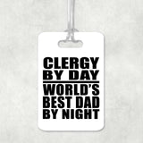 Clergy By Day World's Best Dad By Night - Luggage Bag Tag