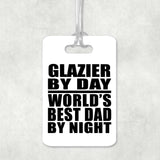 Glazier By Day World's Best Dad By Night - Luggage Bag Tag