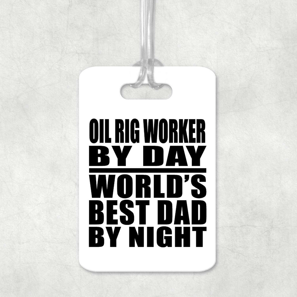 Oil Rig Worker By Day World's Best Dad By Night - Luggage Bag Tag