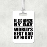 Oil Rig Worker By Day World's Best Dad By Night - Luggage Bag Tag